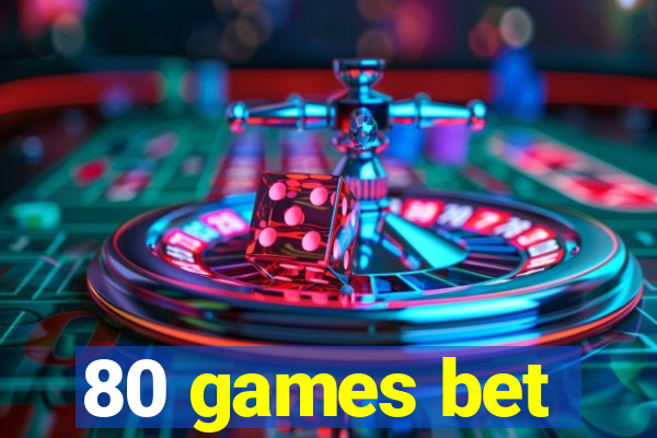 80 games bet
